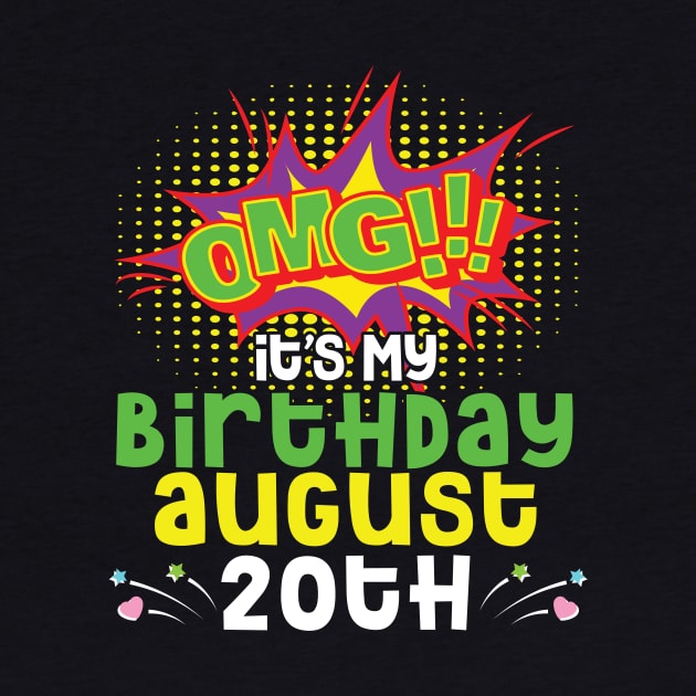 OMG It's My Birthday On August 20th Happy Birthday To Me You Daddy Mommy Brother Sister Son Daughter by joandraelliot